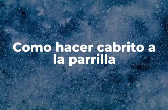 Como Hacer Cabrito a la Parrilla 2 ¿Qué es el cabrito a la parrilla?