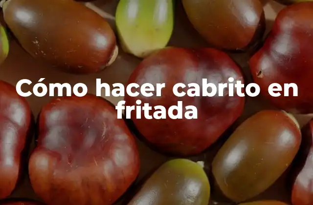 Cómo Hacer Cabrito en Fritada