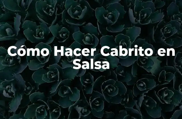 Cómo Hacer Cabrito en Salsa