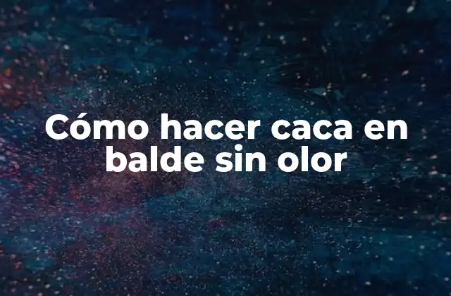 Cómo Hacer Caca en Balde sin Olor