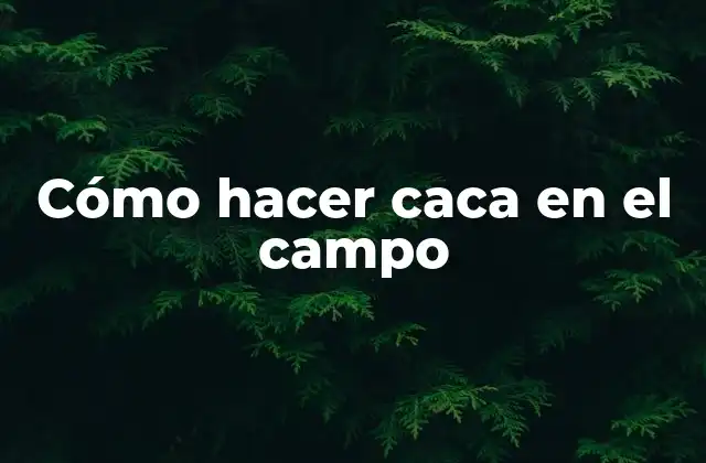 Cómo Hacer Caca en el Campo 2 Cómo hacer caca en el campo