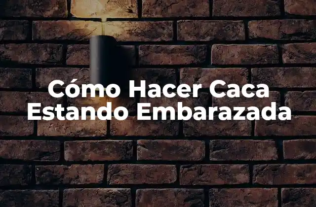 Cómo Hacer Caca Estando Embarazada