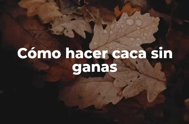 Cómo hacer caca sin ganas