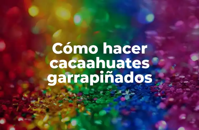 Cómo Hacer Cacaahuates Garrapiñados