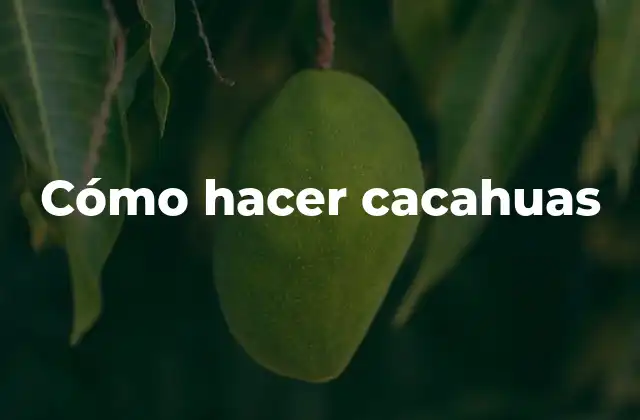 Cómo Hacer Cacahuas