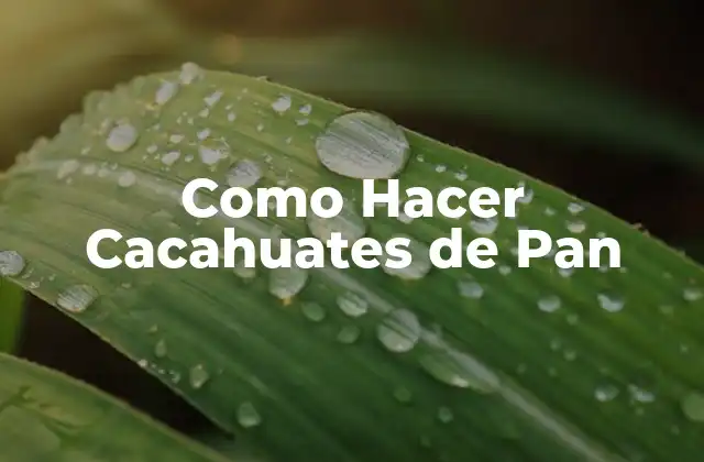 Como Hacer Cacahuates de Pan