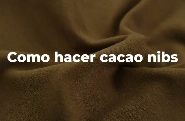 Como Hacer Cacao Nibs