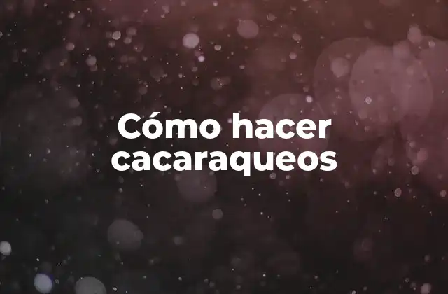 Cómo Hacer Cacaraqueos