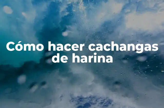 Cómo Hacer Cachangas de Harina