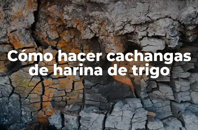 Cómo Hacer Cachangas de Harina de Trigo