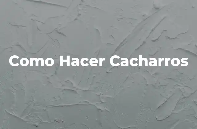 Como Hacer Cacharros