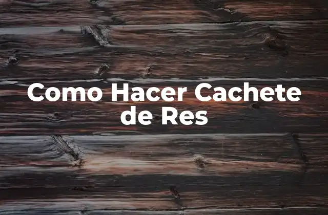 Como Hacer Cachete de Res 2 ¿Qué es un Cachete de Res y Para Qué Sirve?