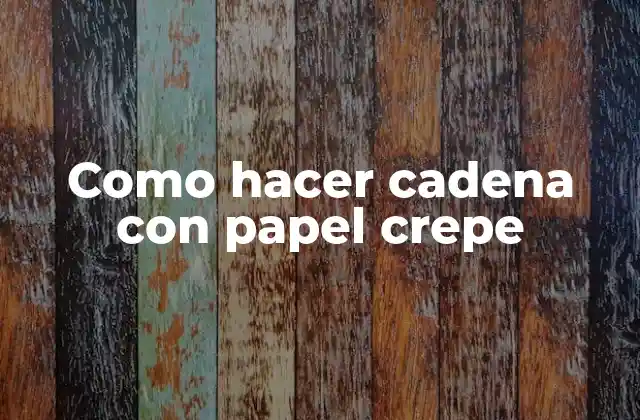 Como Hacer Cadena con Papel Crepe
