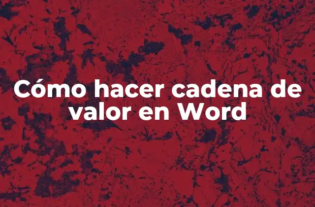 Cómo Hacer Cadena de Valor en Word 2 ¿Qué es una cadena de valor en Word?