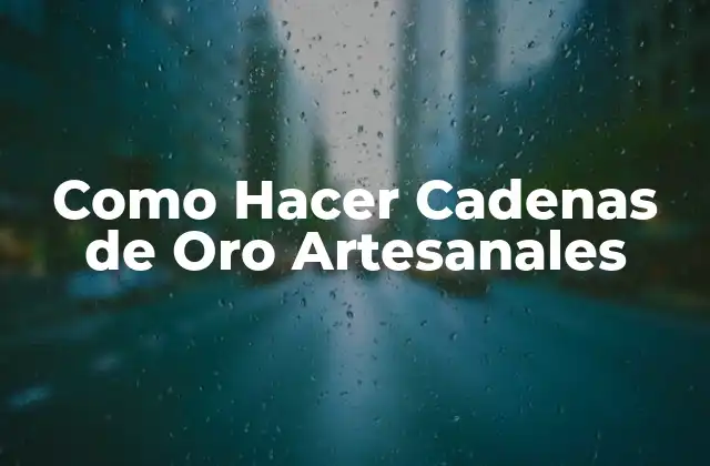 Como Hacer Cadenas de Oro Artesanales