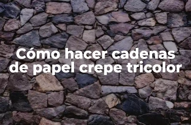 Cómo Hacer Cadenas de Papel Crepe Tricolor