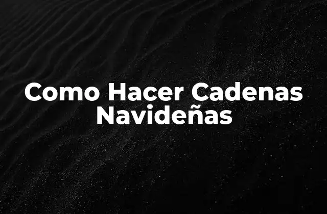 Como Hacer Cadenas Navideñas