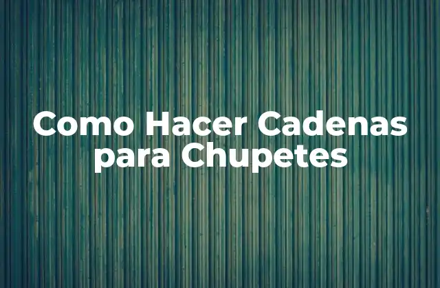 Como Hacer Cadenas para Chupetes