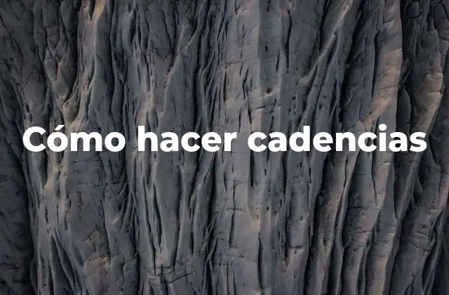 Cómo Hacer Cadencias 2 Cómo hacer cadencias