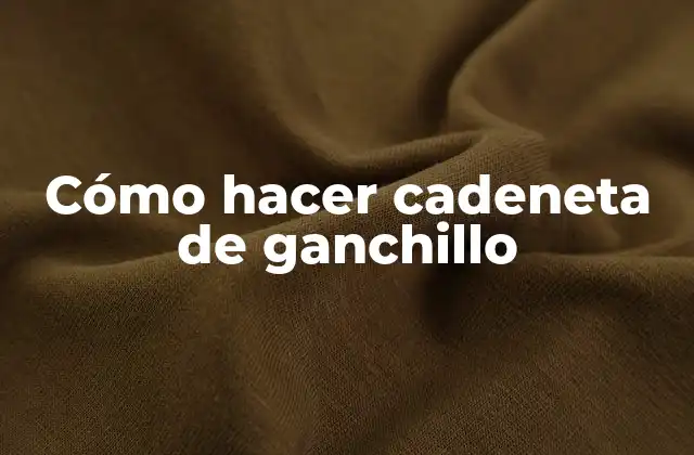 Cómo Hacer Cadeneta de Ganchillo