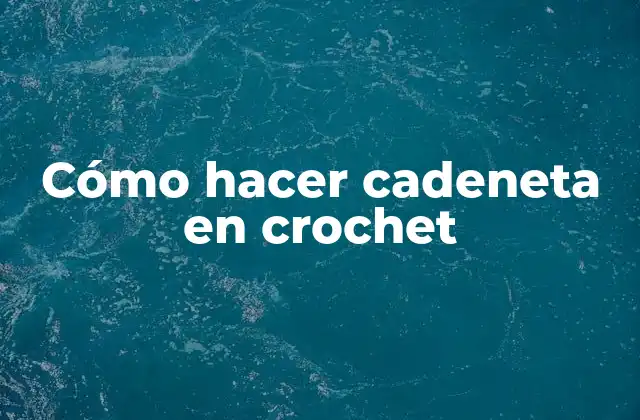 Cómo Hacer Cadeneta en Crochet