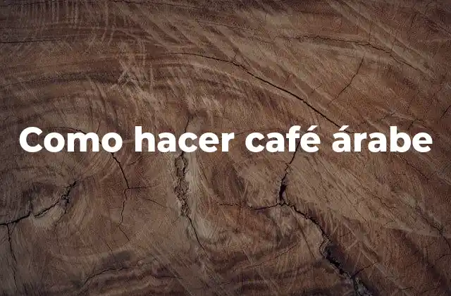 Como Hacer Café Árabe 2 ¿Qué es el café árabe?