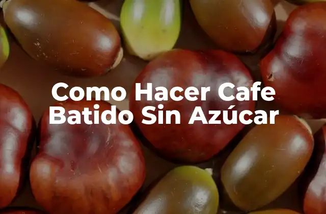 Como Hacer Cafe Batido sin Azúcar