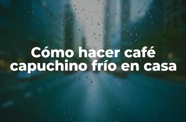 Cómo Hacer Café Capuchino Frío en Casa