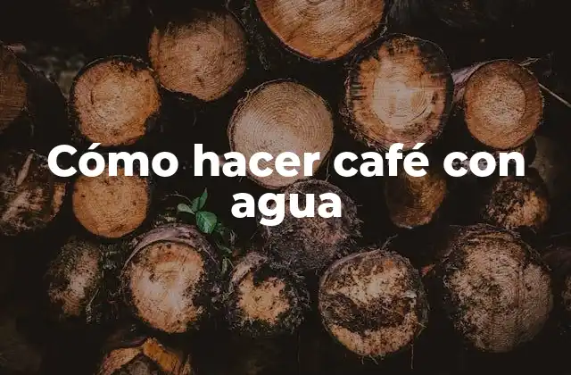 Cómo hacer café con agua