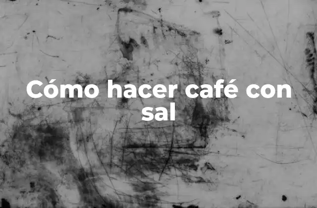 Cómo Hacer Café con Sal