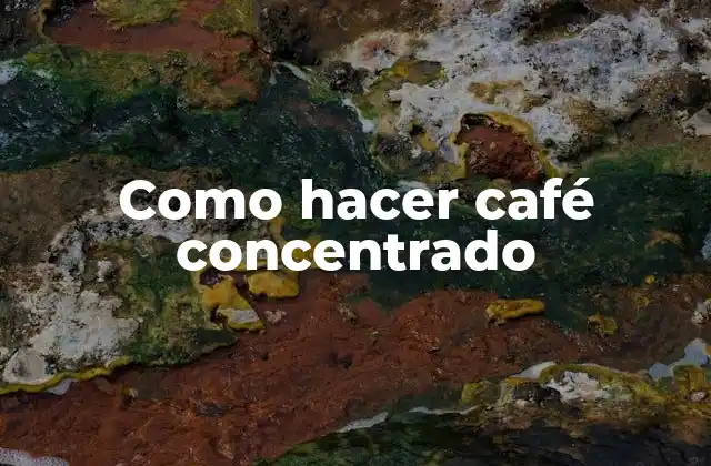 Como Hacer Café Concentrado