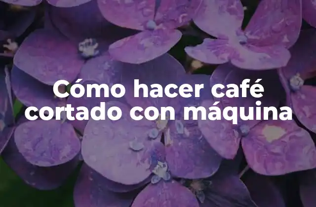 Cómo hacer café cortado con máquina