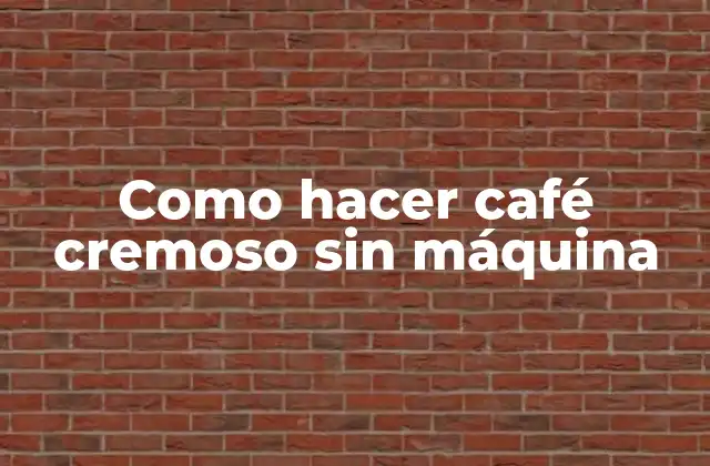 Como Hacer Café Cremoso sin Máquina