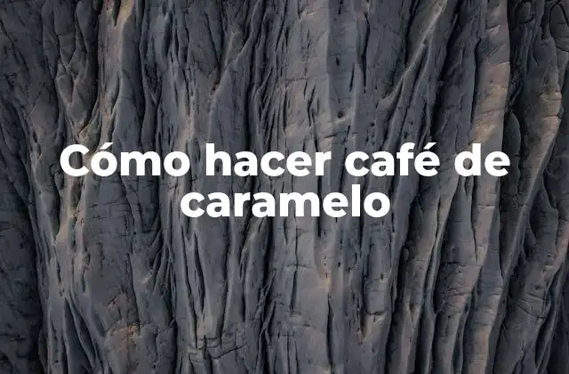 ¿Qué es el café de caramelo y para qué sirve?