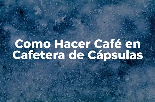Como Hacer Café en Cafetera de Cápsulas