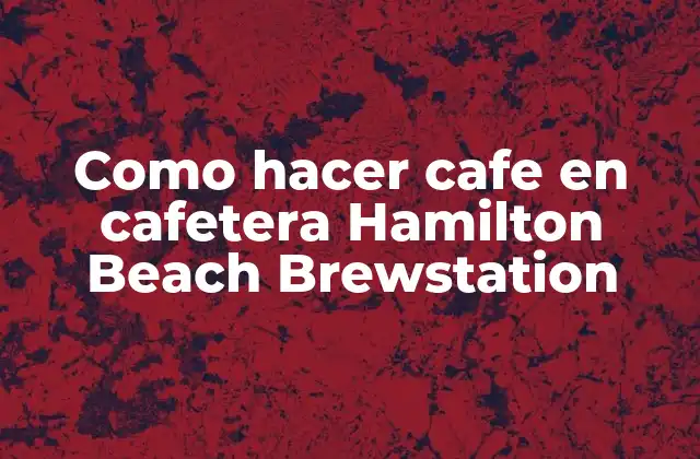 Como Hacer Cafe en Cafetera Hamilton Beach Brewstation
