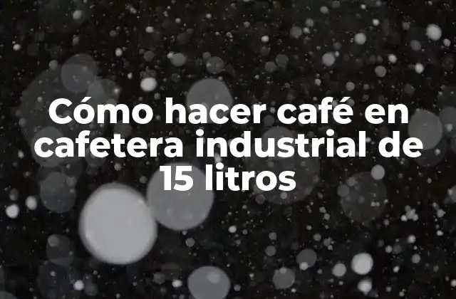 Cómo Hacer Café en Cafetera Industrial de 15 Litros