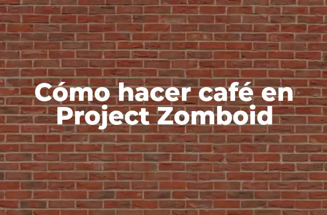 Cómo Hacer Café en Project Zomboid 2 Cómo hacer café en Project Zomboid