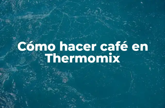 Cómo Hacer Café en Thermomix