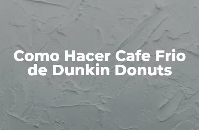 Como Hacer Cafe Frio de Dunkin Donuts