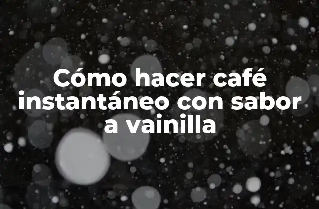 Cómo Hacer Café Instantáneo con Sabor a Vainilla
