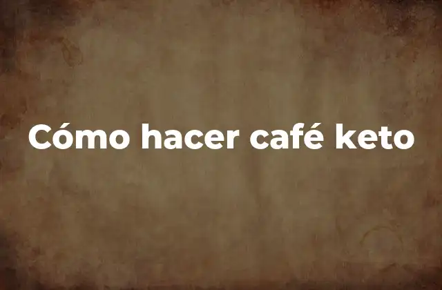 Cómo Hacer Café Keto