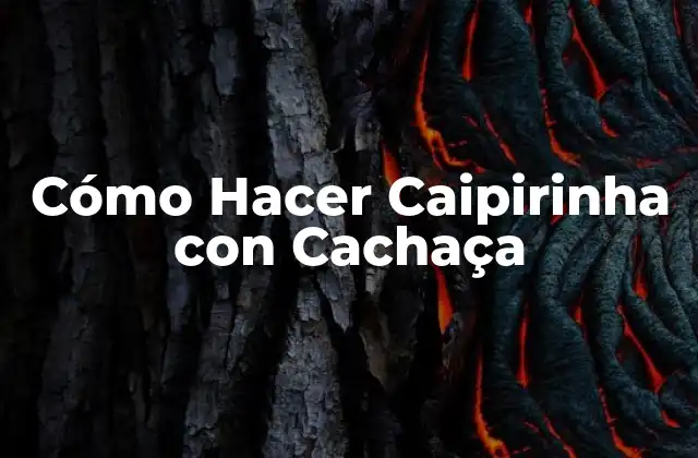 Cómo Hacer Caipirinha con Cachaça