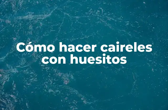 Cómo Hacer Caireles con Huesitos 2 Cómo hacer caireles con huesitos