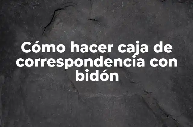 Cómo Hacer Caja de Correspondencia con Bidón