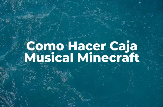 Como Hacer Caja Musical Minecraft 2 ¿Qué es una Caja Musical en Minecraft?