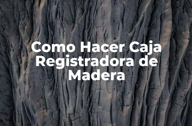 Como Hacer Caja Registradora de Madera