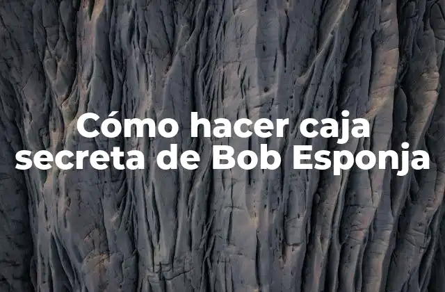 Cómo Hacer Caja Secreta de Bob Esponja