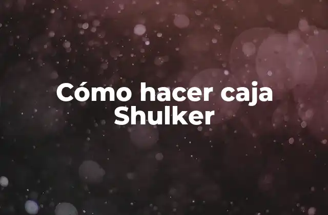 Cómo Hacer Caja Shulker