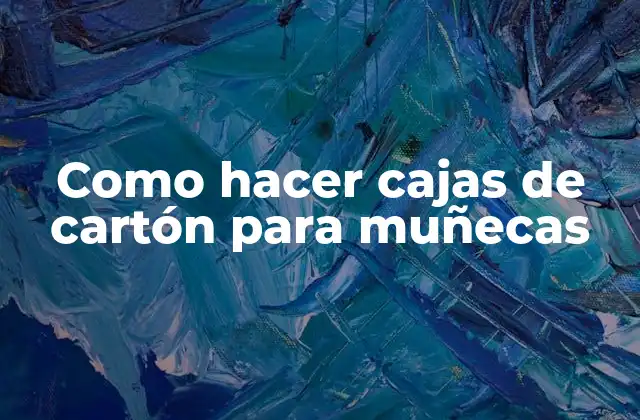 Como Hacer Cajas de Cartón para Muñecas